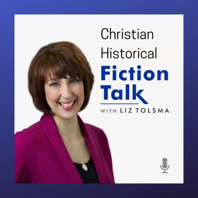 Christian Historical Fiction Talk with Liz Tolsma