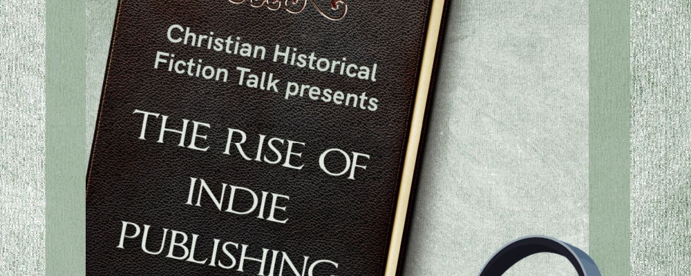 Indie Publishing, Christian Historical Fiction Talk