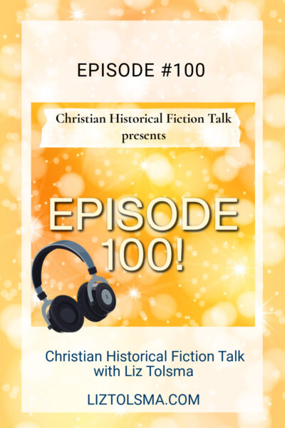 episode 100, Christian Historical Fiction Talk