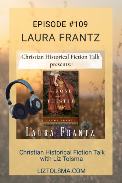 Laura Frantz, The Rose and the Thistle, Christian Historical Fiction Talk