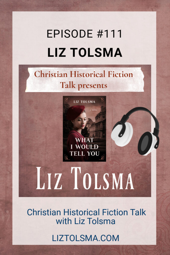 Liz Tolsma, What I Would Tell You, Christian Historical Fiction Talk