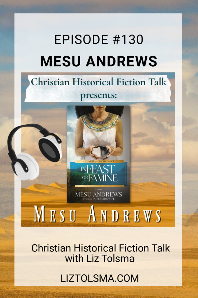 Mesu Andrews, In Feast or Famine, Christian Historical Fiction Talk