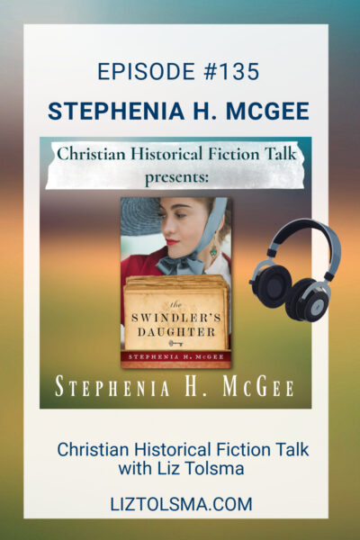 Stephenia McGee, The Swindler's Daughter, Christian Historical Fiction Talk