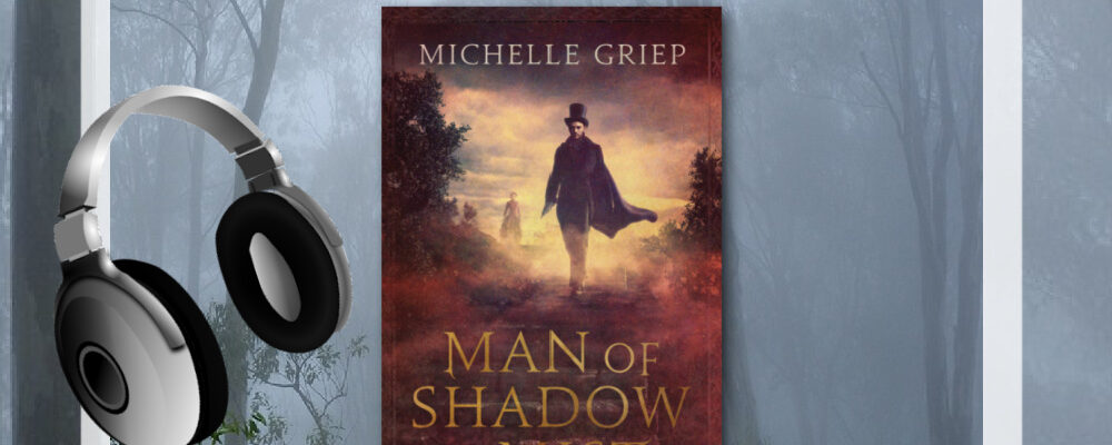 Michelle Griep, Man of Shadow and Mist, Christian Historical Fiction Talk