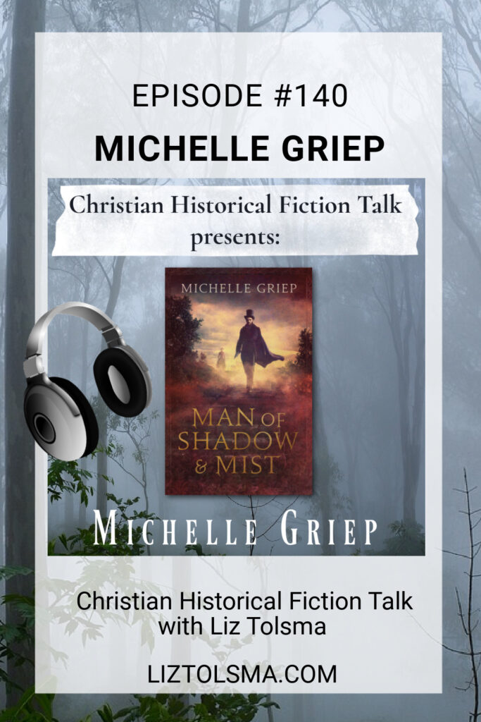 Michelle Griep, Man of Shadow and Mist, Christian Historical Fiction Talk