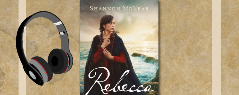 Shannon McNear, Rebecca, Christian Historical Fiction Talk