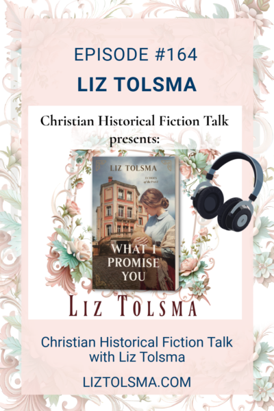 Liz Tolsma, What I Promise You, Christian Historical Fiction Talk