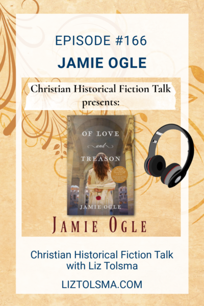 Jamie Ogle, Of Love and Treason, Christian Historical Fiction Talk
