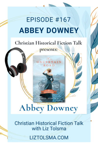 Abbey Downey, An Uncertain Road, Christian Historical Fiction Talk