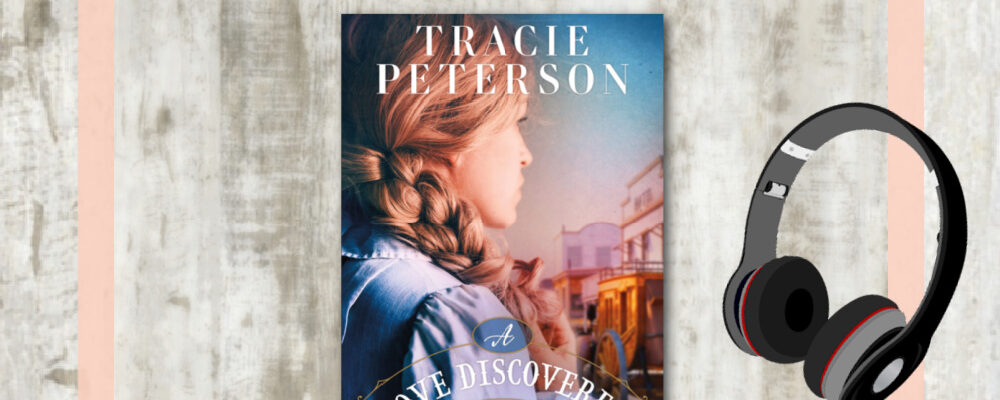 Tracie Peterson, A Love Discovered, Christian Historical Fiction Talk