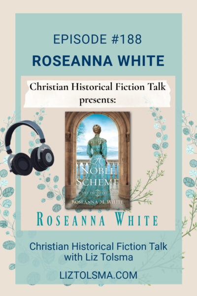 Roseanna White, A Noble Scheme, Christian Historical Fiction Talk