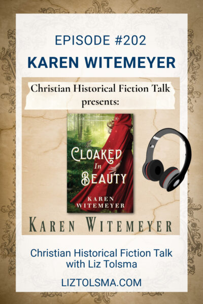 Karen Witemeyer, Cloaked in Beauty, Christian Historical Fiction Talk