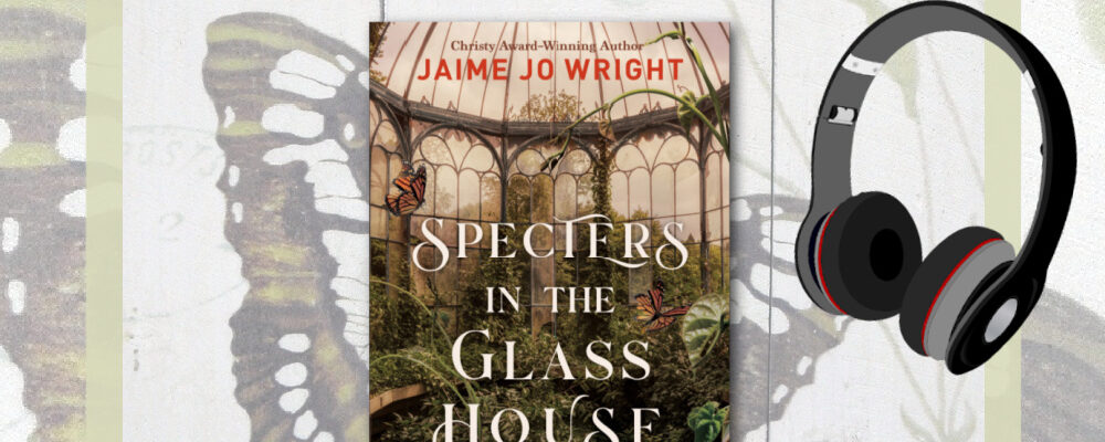 Jaime Jo Wright, Specters in the Glass House, Christian Historical Fiction Talk