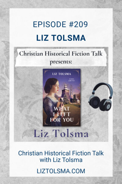 Liz Tolsma, What I Left for You, Christian Historical Fiction Talk