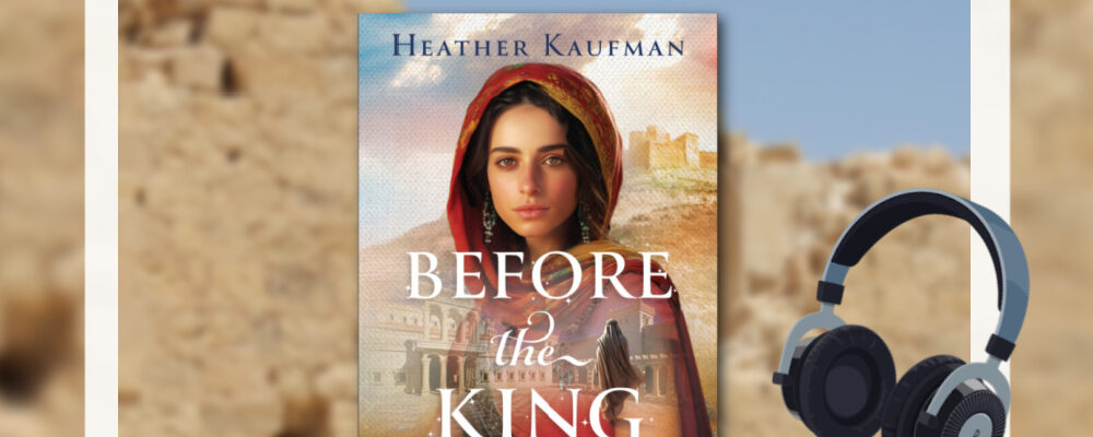 Heather Kaufman, Before the King, Christian Historical Fiction Talk