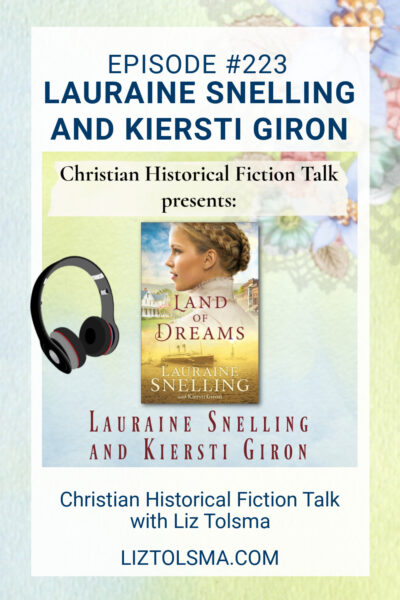 Lauraine Snelling, Kiersti Giron, Land of Dreams, Christian Historical Fiction Talk