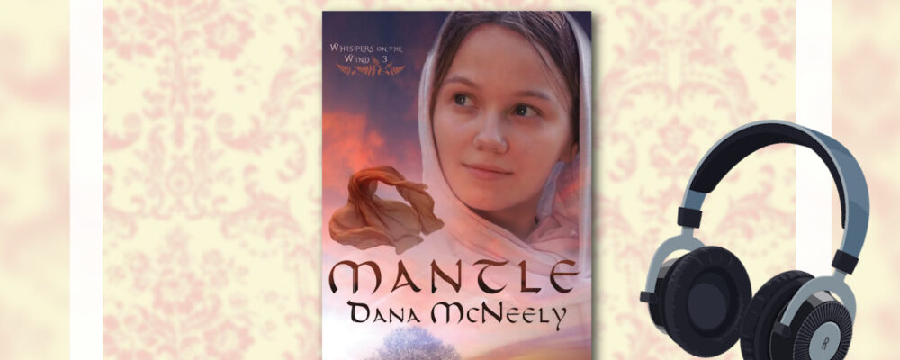 Dana McNeely, Mantle, Christian Historical Fiction Talk