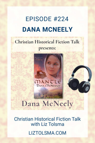 Dana McNeely, Mantle, Christian Historical Fiction Talk